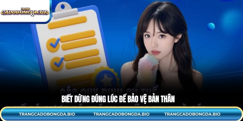 Biết dừng đúng lúc để bảo vệ bản thân